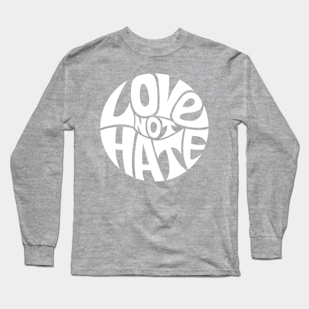 Love Not Hate - WHITE Long Sleeve T-Shirt by axemangraphics